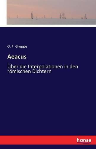 Aeacus: UEber die Interpolationen in den roemischen Dichtern