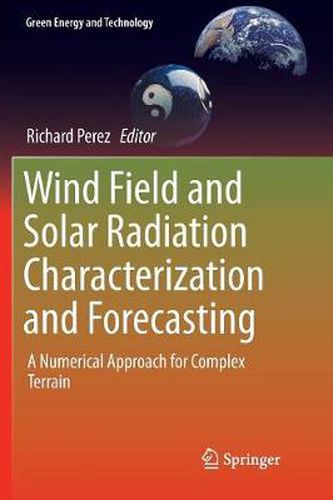 Cover image for Wind Field and Solar Radiation Characterization and Forecasting: A Numerical Approach for Complex Terrain