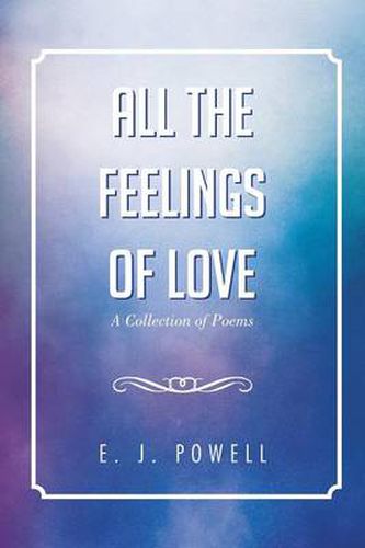 Cover image for All the Feelings of Love: A Collection of Poems