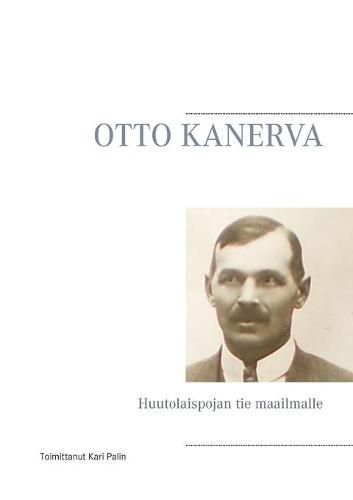 Cover image for Otto Kanerva: Huutolaispojan tie maailmalle