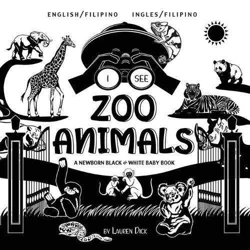 I See Zoo Animals: Bilingual (English / Filipino) (Ingles / Filipino) A Newborn Black & White Baby Book (High-Contrast Design & Patterns) (Panda, Koala, Sloth, Monkey, Kangaroo, Giraffe, Elephant, Lion, Tiger, Chameleon, Shark, Dolphin, Turtle, Pe