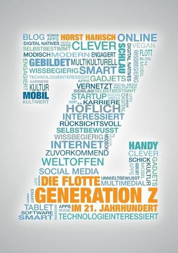 Cover image for Die flotte Generation Z im 21. Jahrhundert: entscheidungsfreudig - effizient - eigenverantwortlich. Wie mit der Generation Z zielorientiert und erfolgreich gearbeitet werden kann