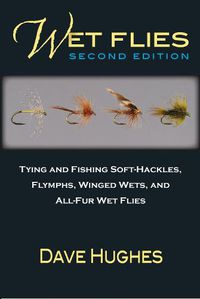 Cover image for Wet Flies: Tying and Fishing Soft-Hackles, Flymphs, Winged Wets, and All-Fur Wet Flies