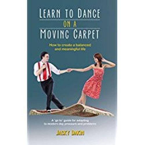 Learn to Dance on a Moving Carpet: How to create a balanced and meaningful life