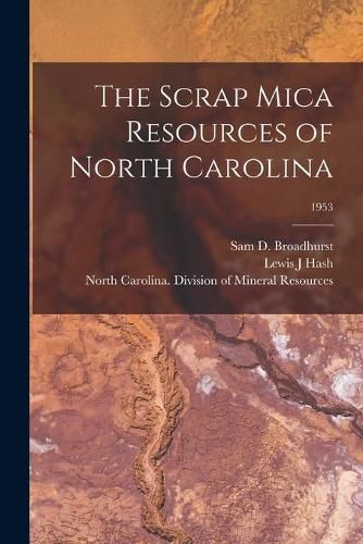 Cover image for The Scrap Mica Resources of North Carolina; 1953