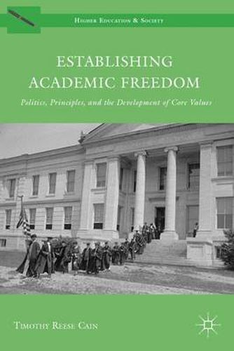 Cover image for Establishing Academic Freedom: Politics, Principles, and the Development of Core Values