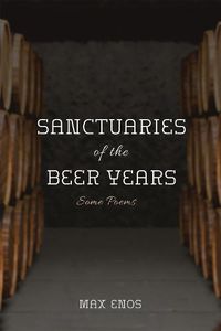 Cover image for Sanctuaries of the Beer Years: Some Poems