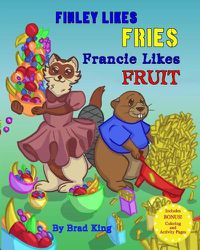 Cover image for Finley Likes Fries. Francie Likes Fruit.