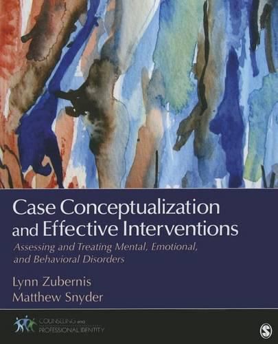 Case Conceptualization and Effective Interventions: Assessing and Treating Mental, Emotional, and Behavioral Disorders