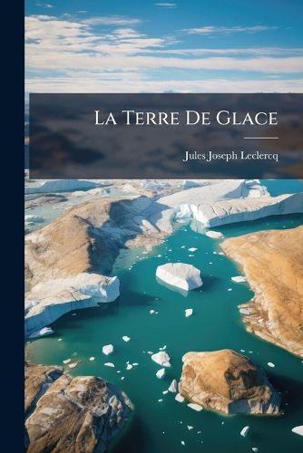 Cover image for La Terre de Glace: F Ro , Islande, Les Geysers, Le Mont H Kla