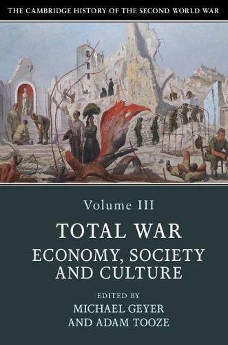 Cover image for The Cambridge History of the Second World War: Volume 3, Total War: Economy, Society and Culture