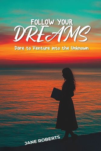 Cover image for FOLLOW YOUR DREAMS Dare to Venture into the Unknown