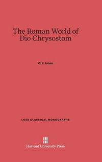 Cover image for The Roman World of Dio Chrysostom