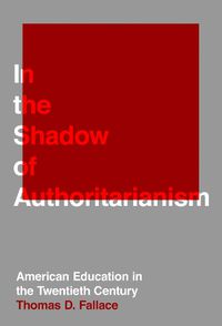 Cover image for In the Shadow of Authoritarianism: American Education in the Twentieth Century