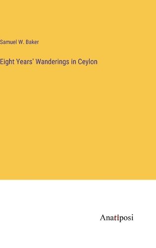 Cover image for Eight Years' Wanderings in Ceylon