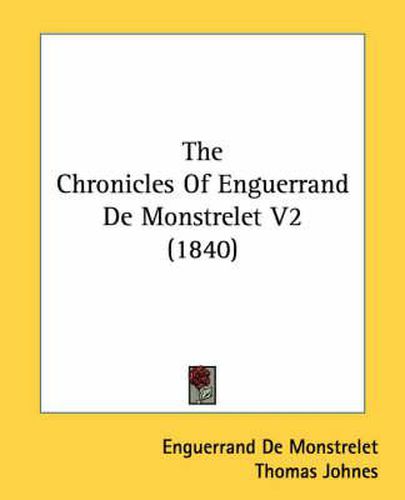 Cover image for The Chronicles of Enguerrand de Monstrelet V2 (1840)