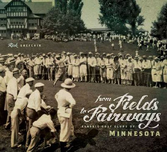 Cover image for From Fields to Fairways: Classic Golf Clubs of Minnesota