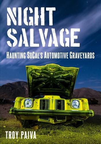 Cover image for Night Salvage: Haunting Socal's Automotive Graveyards