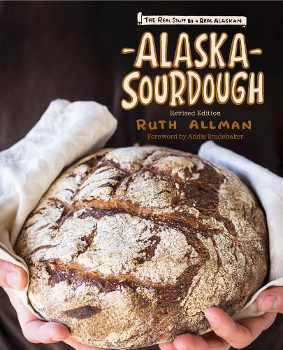 Cover image for Alaska Sourdough, Revised Edition: The Real Stuff by a Real Alaskan