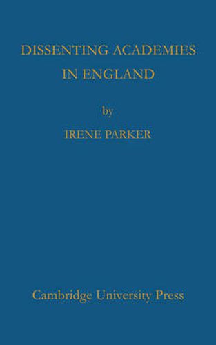 Cover image for Dissenting Academies in England: Their Rise and Progress and their Place among the Educational Systems of the Country