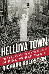 Cover image for Helluva Town: The Story of New York City During World War II