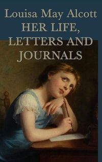 Cover image for Louisa May Alcott, Her Life, Letters and Journals