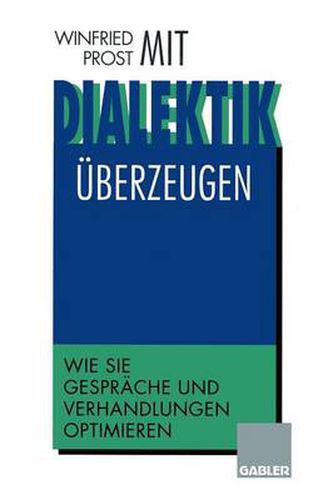 Mit Dialektik UEberzeugen: Wie Sie Gesprache Und Verhandlungen Optimieren