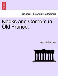 Cover image for Nooks and Corners in Old France.