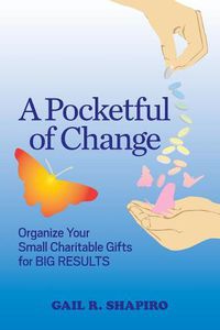 Cover image for A Pocketful of Change: Organize Your Small Charitable Gifts for Big Results