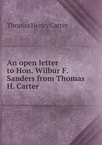 Cover image for An open letter to Hon. Wilbur F. Sanders from Thomas H. Carter