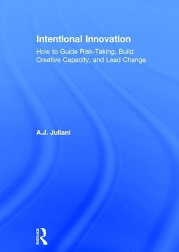 Cover image for Intentional Innovation: How to Guide Risk-Taking, Build Creative Capacity, and Lead Change