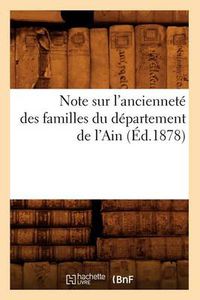 Cover image for Note Sur l'Anciennete Des Familles Du Departement de l'Ain, (Ed.1878)