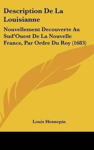 Description de La Louisianne: Nouvellement Decouverte Au Sud'ouest de La Nouvelle France, Par Ordre Du Roy (1683)