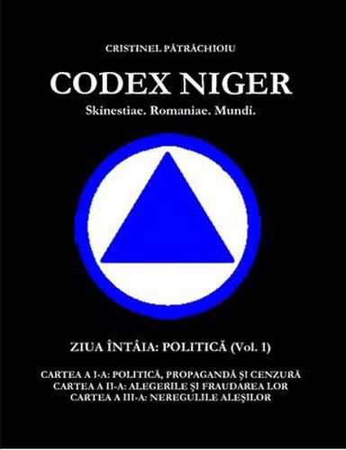 Cover image for CODEX NIGER Skinestiae. Romaniae. Mundi. - Ziua Intaia: Politica (vol.1)