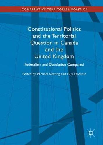 Cover image for Constitutional Politics and the Territorial Question in Canada and the United Kingdom: Federalism and Devolution Compared