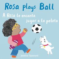 Cover image for A Rosa le encanta jugar a la pelota/Rosa plays Ball