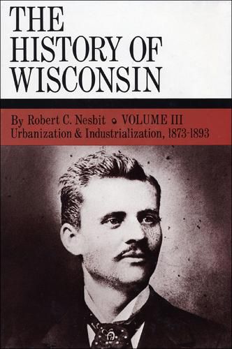 Cover image for Urbanization & Industrialization 1873-1893: History of Wisconsin, Volume III