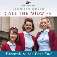 Cover image for Call the Midwife: Farewell to the East End