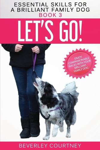 Cover image for Let's Go!: Enjoy Companionable Walks with your Brilliant Family Dog