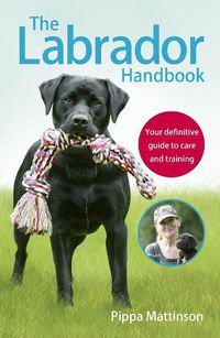 Cover image for The Labrador Handbook: The definitive guide to training and caring for your Labrador