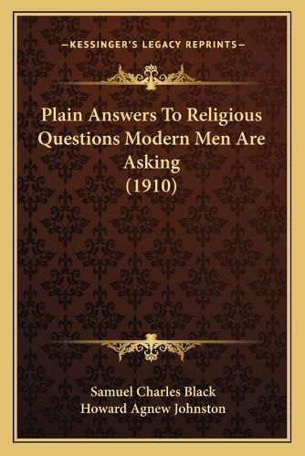 Cover image for Plain Answers to Religious Questions Modern Men Are Asking (1910)