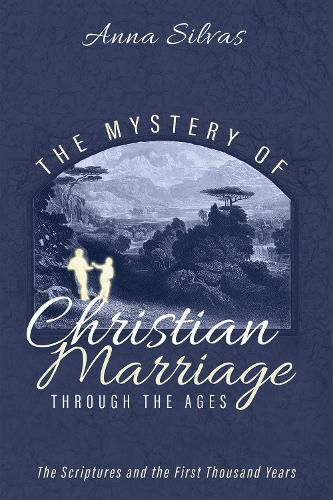 Cover image for The Mystery of Christian Marriage Through the Ages: The Scriptures and the First Thousand Years