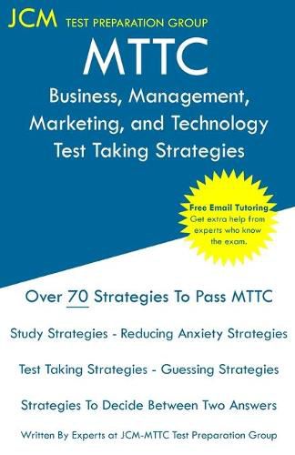 Cover image for MTTC Business, Management, Marketing, and Technology - Test Taking Strategies: MTTC 098 Exam - Free Online Tutoring - New 2020 Edition - The latest strategies to pass your exam.