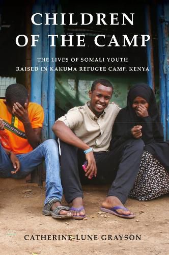 Cover image for Children of the Camp: The Lives of Somali Youth Raised in Kakuma Refugee Camp, Kenya