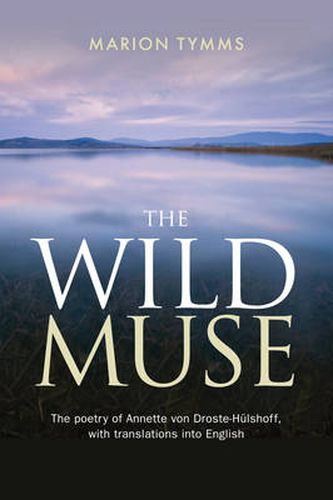 The Wild Muse: The Poetry of Annette Von Droste-Hulshoff, with Translations into English