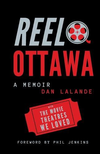 Cover image for Reel Ottawa a Memoir: With the Movie Theatres We Loved