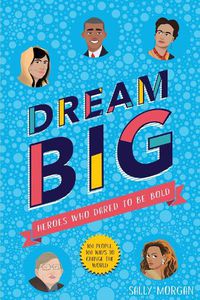 Cover image for Dream Big! Heroes Who Dared to Be Bold (100 people - 100 ways to change the world)