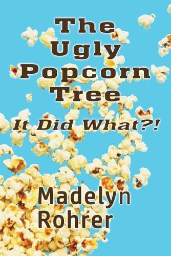 Cover image for The Ugly Popcorn Tree: It Did What?!