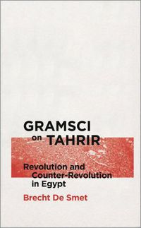 Cover image for Gramsci on Tahrir: Revolution and Counter-Revolution in Egypt