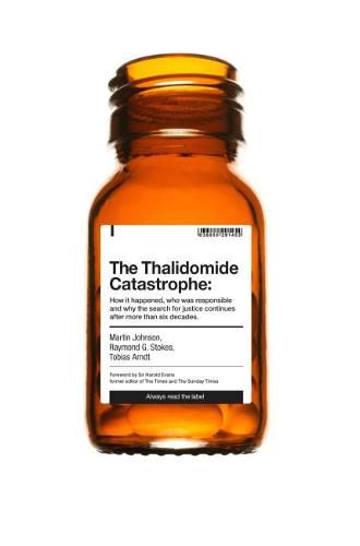 The Thalidomide Catastrophe: How it happened, who was responsible and why the search for justice continues after more than six decades